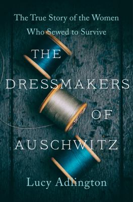 Book cover of The Dressmakers of Auschwitz