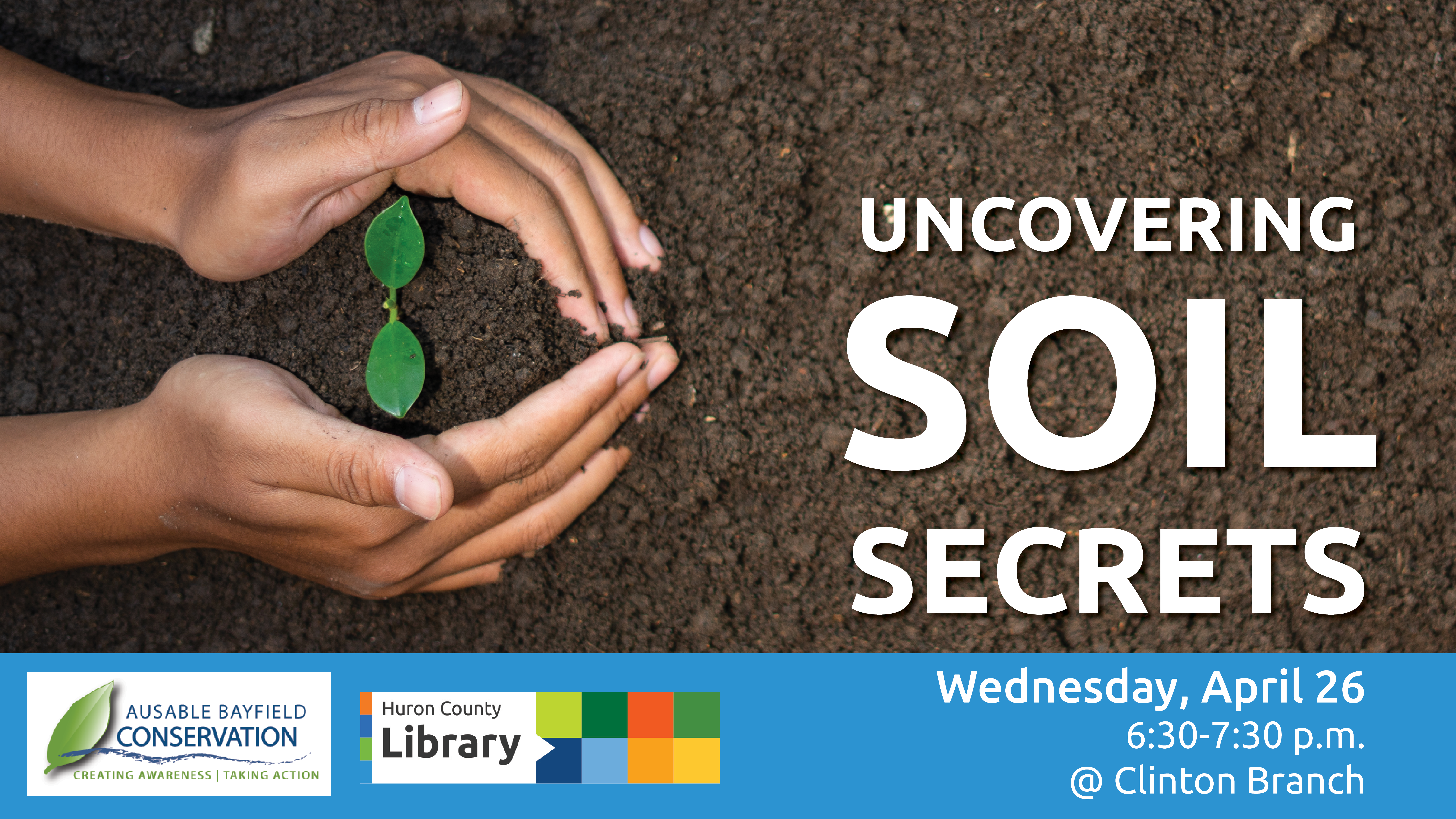 Image of soil with hands around a seedling. Text promoted uncovering soil secrets at Clinton Branch.