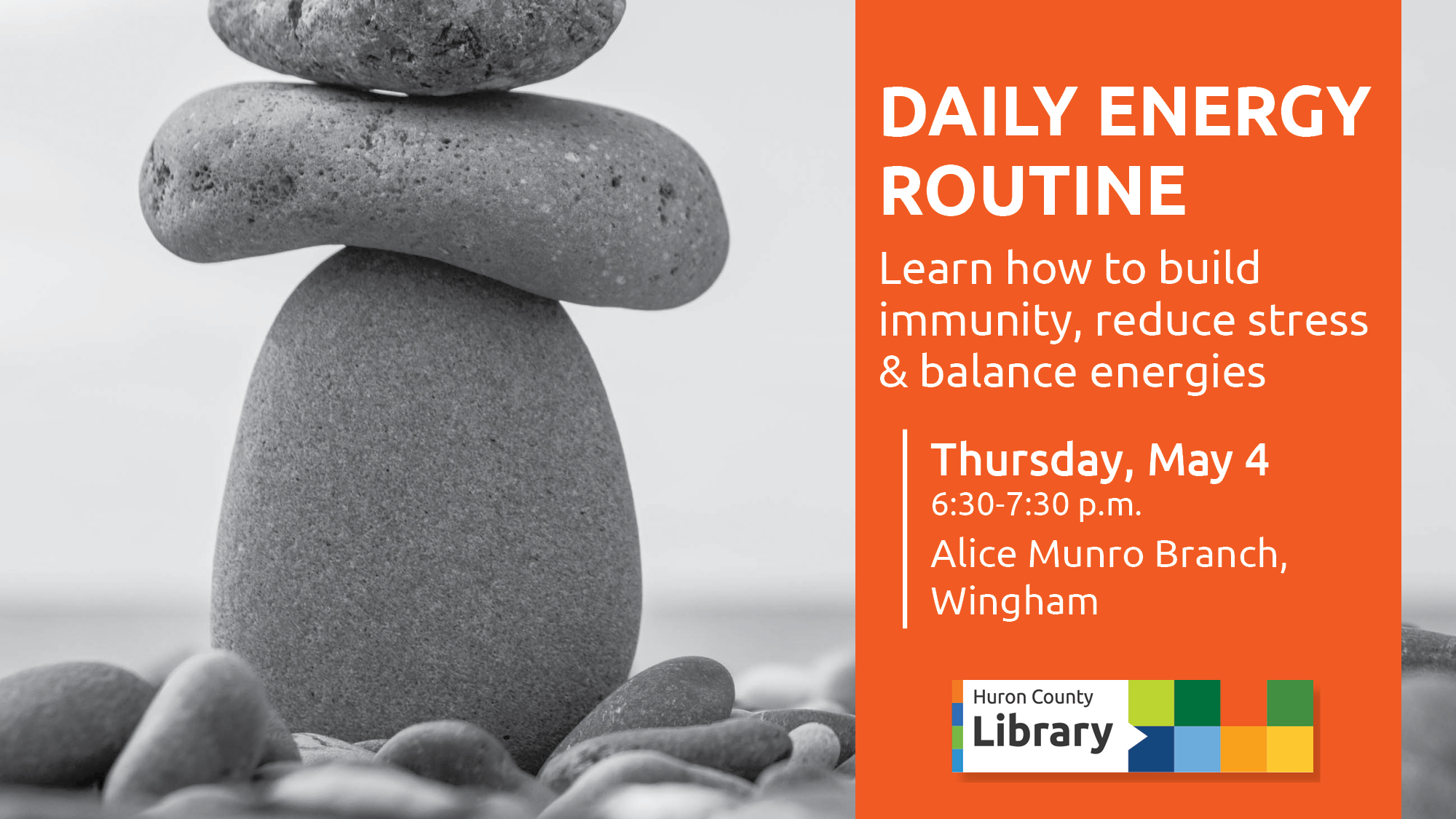 Black and white image of balancing stones with text promoting Daily Energy Routine information night at Alice Munro Branch, Wingham