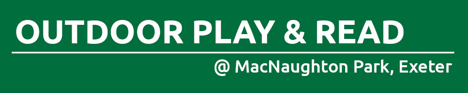 Dark green rectangle with text promoting outdoor Play & read at Exeter's MacNaughton Park